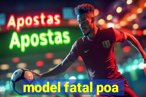 model fatal poa